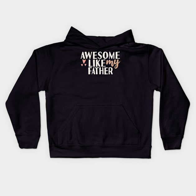 Awesome like my father Kids Hoodie by Tesszero